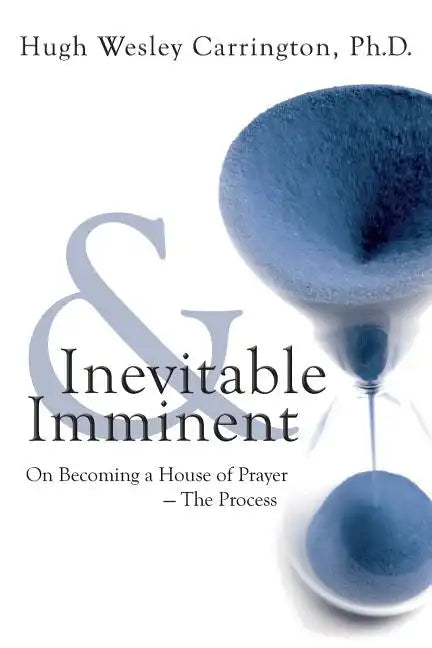 Inevitable & Imminent: On Becoming a House of Prayer - The Process - Paperback