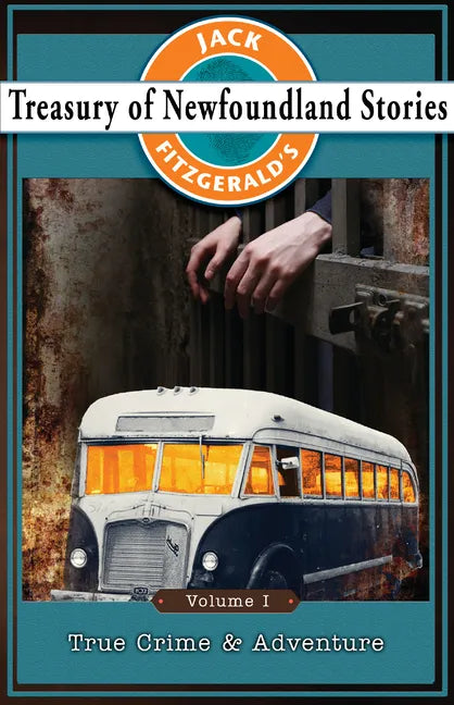 Jack Fitzgerald's Treasury of Newfoundland Stories, Volume I: True Crime and Adventure - Paperback