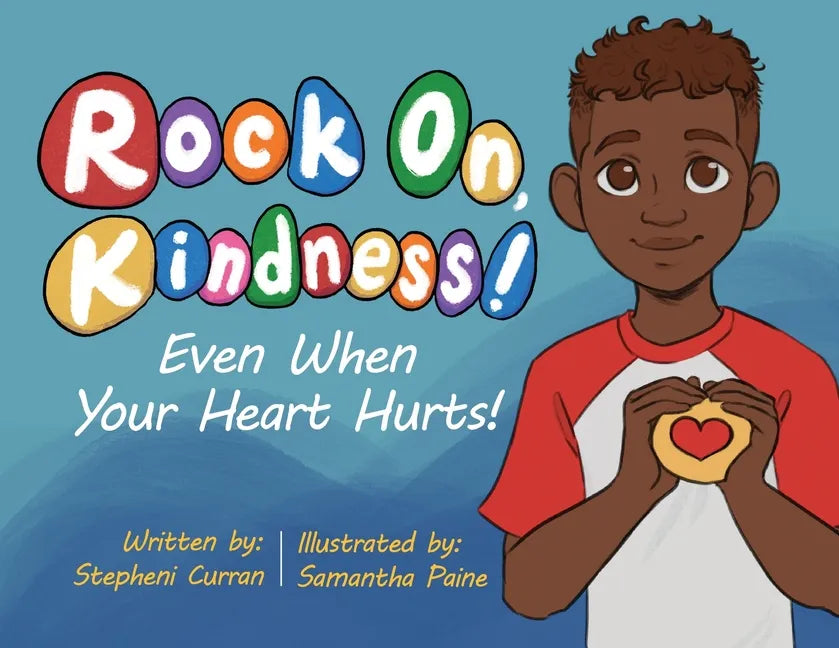 Rock On, Kindness! Even When Your Heart Hurts! - Paperback