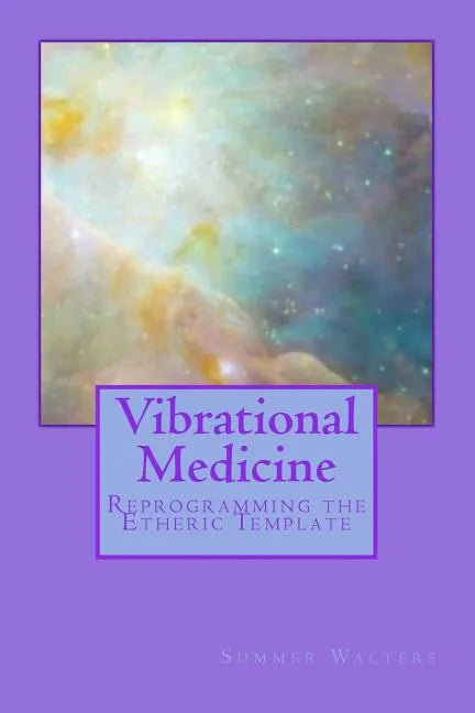 Vibrational Medicine: Reprogramming the Etheric Template - Paperback