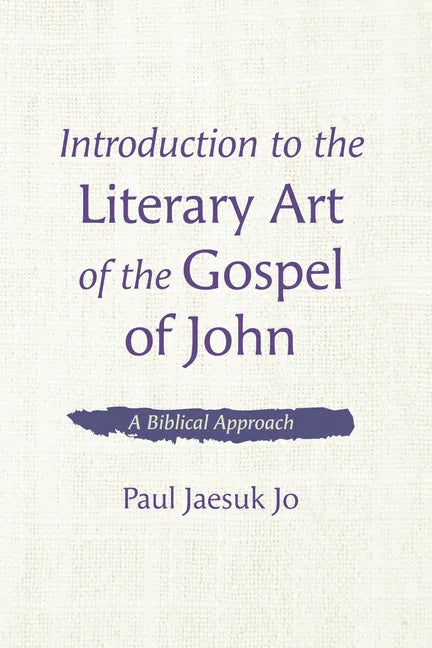 Introduction to the Literary Art of the Gospel of John: A Biblical Approach - Hardcover