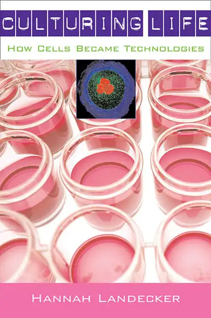 Culturing Life: How Cells Became Technologies - Paperback