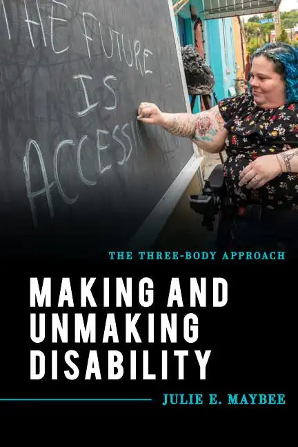 Making and Unmaking Disability: The Three-Body Approach - Paperback