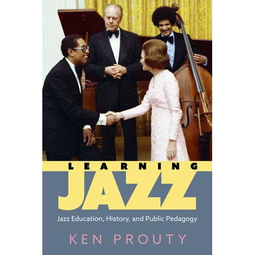 Learning Jazz: Jazz Education, History, and Public Pedagogy - Paperback