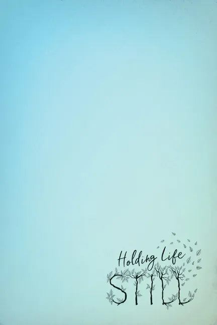 Holding Life Still: A Journal for Parents to Hold On to Life's Precious Moments - Paperback