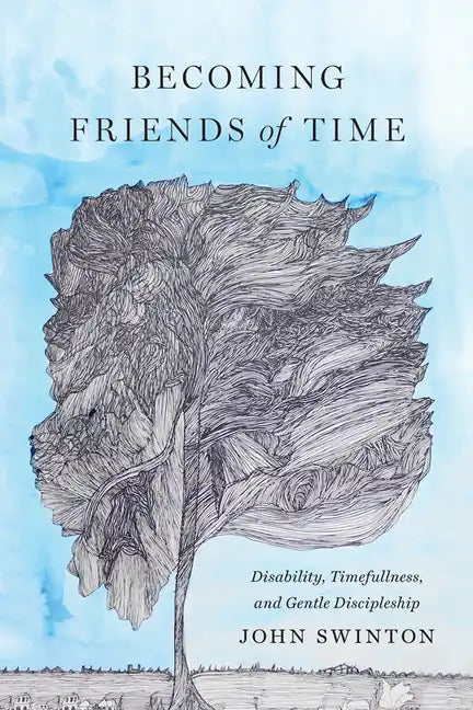 Becoming Friends of Time: Disability, Timefullness, and Gentle Discipleship - Hardcover