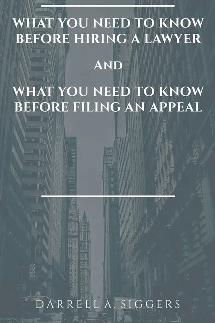 What You Need to Know Before Hiring a Lawyer and What You Need to Know Before Filing an Appeal - Paperback
