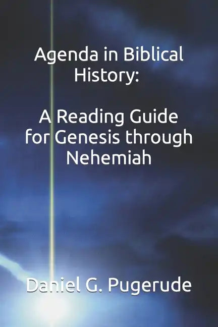 Agenda in Biblical History: A Reading Guide for Genesis through Nehemiah - Paperback