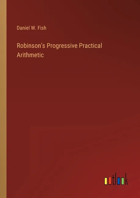 Robinson's Progressive Practical Arithmetic - Paperback