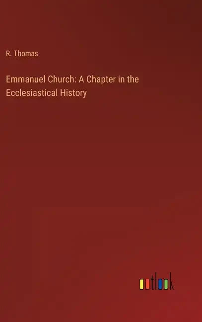 Emmanuel Church: A Chapter in the Ecclesiastical History - Hardcover