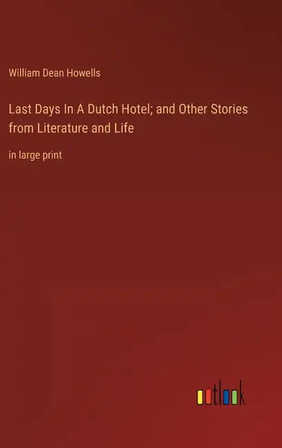 Last Days In A Dutch Hotel; and Other Stories from Literature and Life: in large print - Hardcover