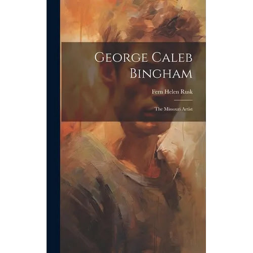 George Caleb Bingham: The Missouri Artist - Hardcover