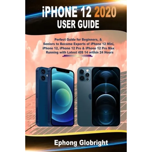 iPhone 12 2020 User Guide: Perfect Guide for Beginners, & Seniors to Become Experts of iPhone 12 Mini, iPhone 12, iPhone 12 Pro & iPhone 12 Pro Max Ru - Paperback