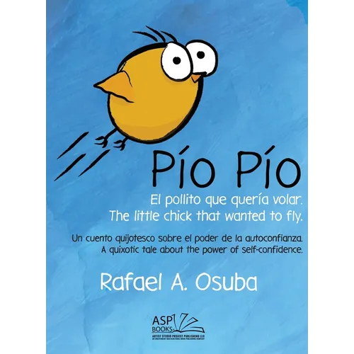 Pío Pío - El Pollito que quería volar. The little chick that wanted to fly. Spanish English: Un cuento quijotesco sobre el poder de la autoconfianza. - Hardcover