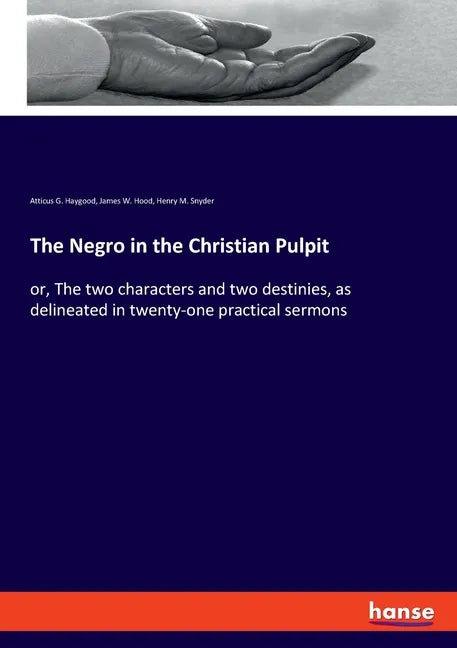 The Negro in the Christian Pulpit: or, The two characters and two destinies, as delineated in twenty-one practical sermons - Paperback