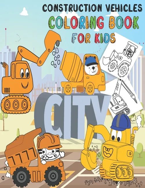 Construction Vehicles Coloring Book: Fun Big Trucks, Cranes, Tractors, Bulldozers, Excavators, Diggers And Dumpers For Toddlers Preschooler Kindergart - Paperback