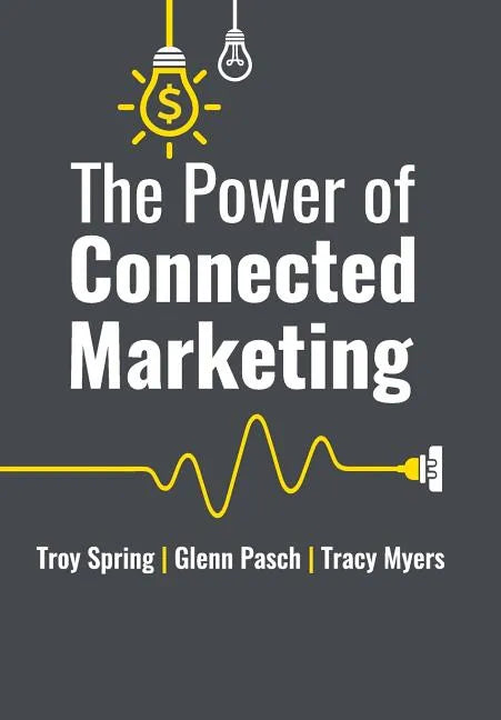 The Power of Connected Marketing: 3 of the World's Leading Marketing Experts reveal their proven Online, Offline & In-store Strategies to grow your Bu - Hardcover