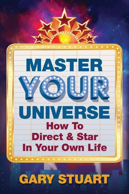 Master Your Universe: How to Direct and Star in Your Own Life - Paperback