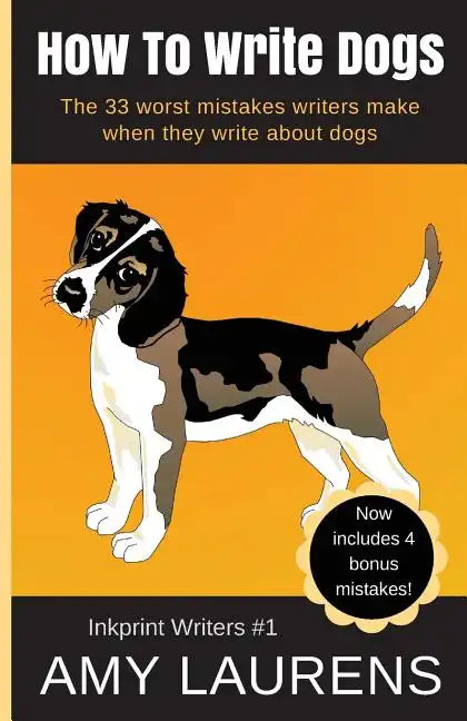How To Write Dogs: The 33 Worst Mistakes Writers Make When They Write About Dogs - Paperback