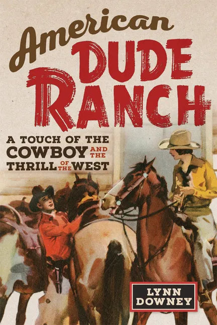 American Dude Ranch: A Touch of the Cowboy and the Thrill of the West Volume 8 - Paperback