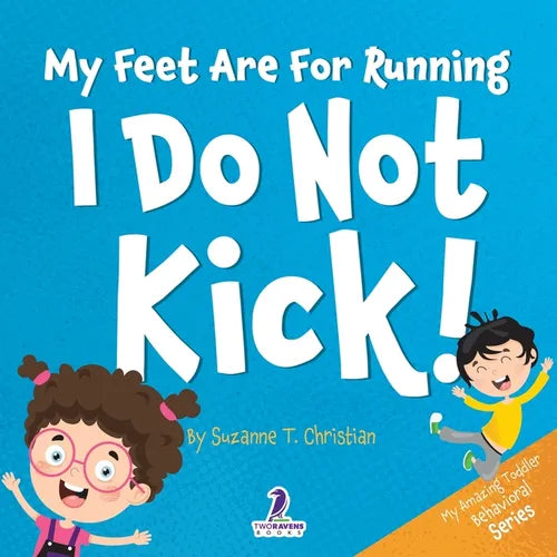 My Feet Are For Running. I Do Not Kick!: An Affirmation-Themed Toddler Book About Not Kicking (Ages 2-4) - Paperback