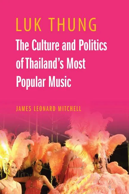 Luk Thung: The Culture and Politics of Thailand's Most Popular Music - Paperback