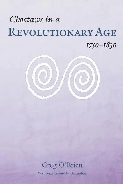Choctaws in a Revolutionary Age, 1750-1830 - Paperback