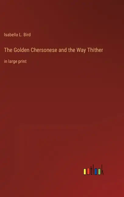 The Golden Chersonese and the Way Thither: in large print - Hardcover