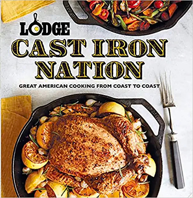 Lodge Cast Iron Nation: Great American Cooking from Coast to Coast - Paperback