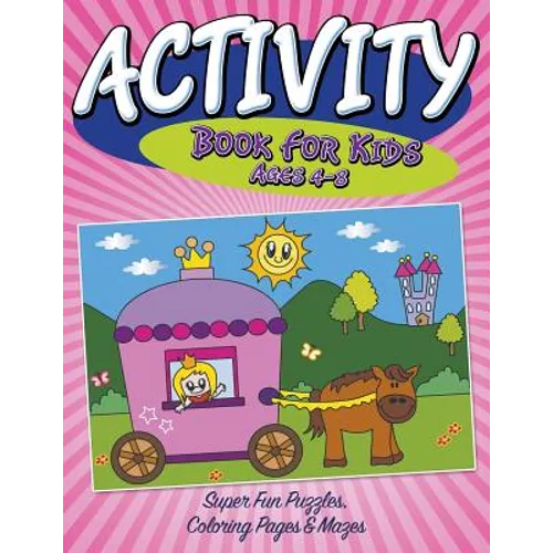 Activity Book For Kids Ages 4-8: Super Fun Puzzles, Coloring Pages & Mazes - Paperback