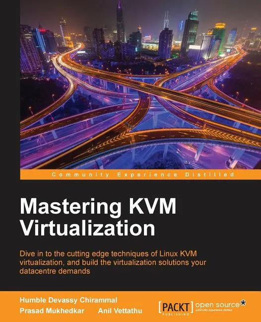 Mastering KVM Virtualization: Explore cutting-edge Linux KVM virtualization techniques to build robust virtualization solutions - Paperback