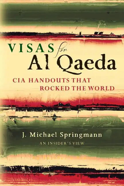 Visas for Al Qaeda: CIA Handouts That Rocked the World: An Insider's View - Paperback