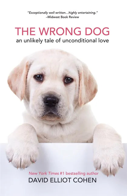 The Wrong Dog: An Unlikely Tale of Unconditional Love (for Lovers of Dog Tales) - Paperback