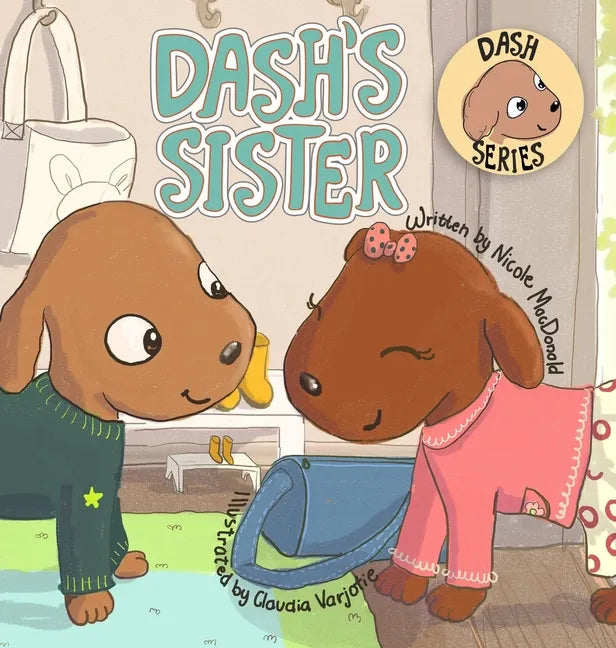 Dash's Sister: A Dog's Tale About Overcoming Your Fears and Trying New Things - Hardcover