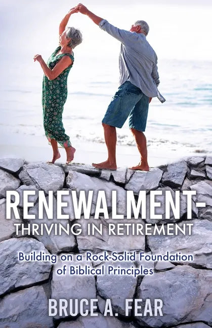 Renewalment - Thriving in Retirement: Building on a Rock-Solid Foundation of Biblical Principles - Paperback