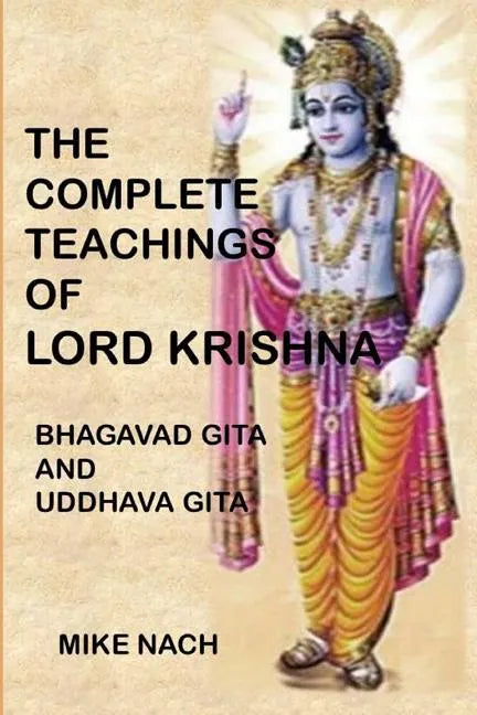 The Complete Teachings of Lord Krishna: Bhagavad Gita and Uddhava Gita - Paperback