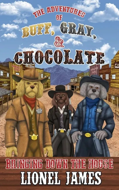The Adventures of Buff, Gray, & Chocolate: Bringing Down the House - Hardcover