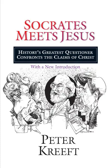 Socrates Meets Jesus: History's Greatest Questioner Confronts the Claims of Christ - Paperback