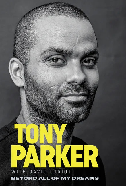 Tony Parker: Beyond All of My Dreams - Paperback
