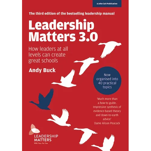 Leadership Matters 3.0: How Leaders at All Levels Can Create Great Schools: How Leaders at All Levels Can Create Great Schools - Paperback