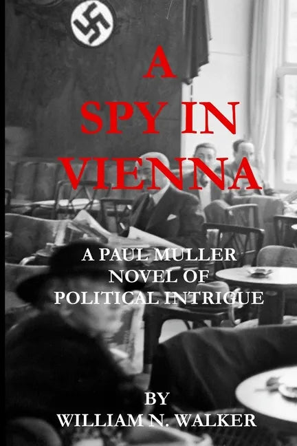 A Spy in Vienna: A Paul Muller Novel of Political Intrigue - Paperback