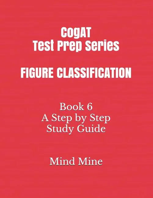 CogAT Test Prep Series FIGURE CLASSIFICATION: Book 6 A Step by Step Study Guide - Paperback