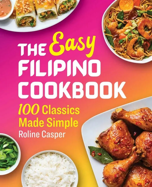 The Easy Filipino Cookbook: 100 Classics Made Simple - Paperback