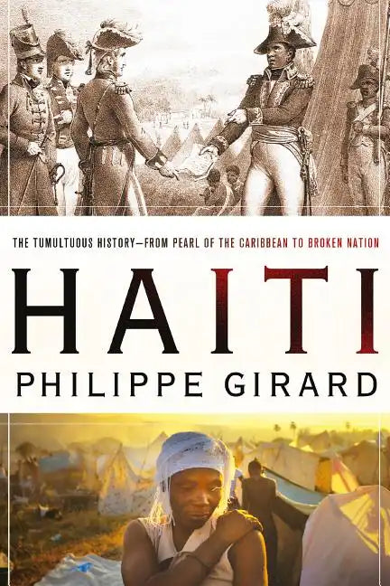 Haiti: The Tumultuous History - From Pearl of the Caribbean to Broken Nation: The Tumultuous History - From Pearl of the Caribbean to Broken Nation - Paperback