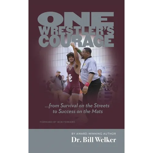 One Wrestler's Courage: ... from Survival on the Streets to Success on the Mats - Hardcover