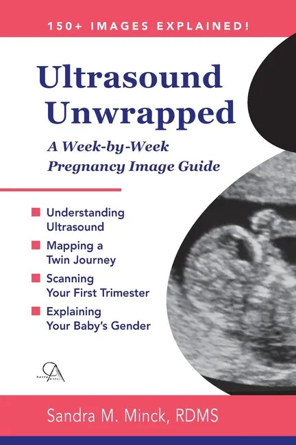 Ultrasound Unwrapped: A Week-by-Week Pregnancy Image Guide - Paperback