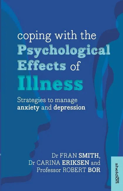 Coping with the Psychological Effects of Illness: Strategies to Manage Anxiety and Depression - Paperback