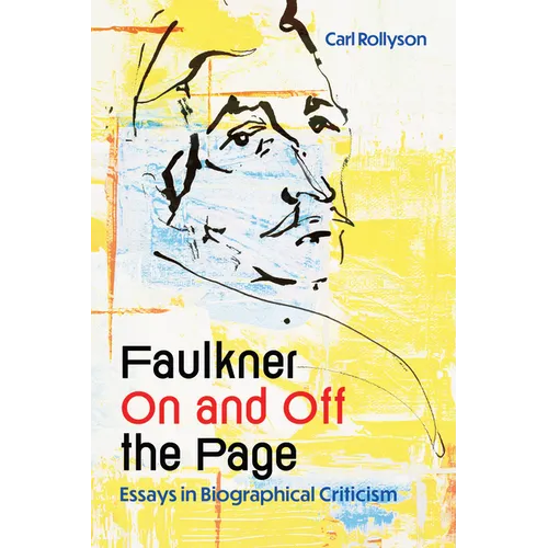 Faulkner on and Off the Page: Essays in Biographical Criticism - Hardcover