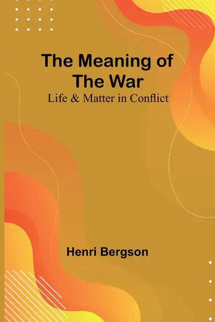 The Meaning of the War: Life & Matter in Conflict - Paperback