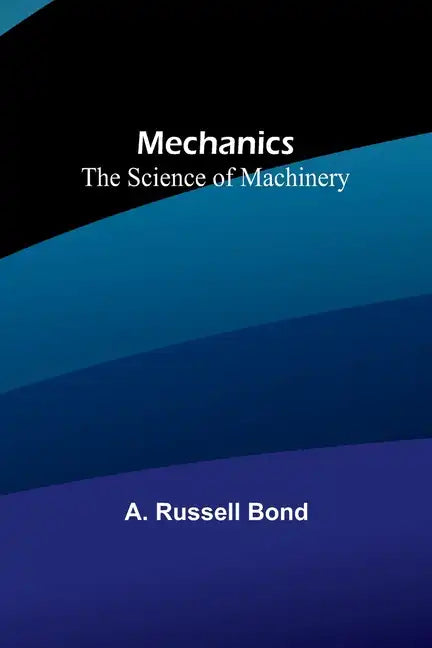 Mechanics: The Science of Machinery - Paperback